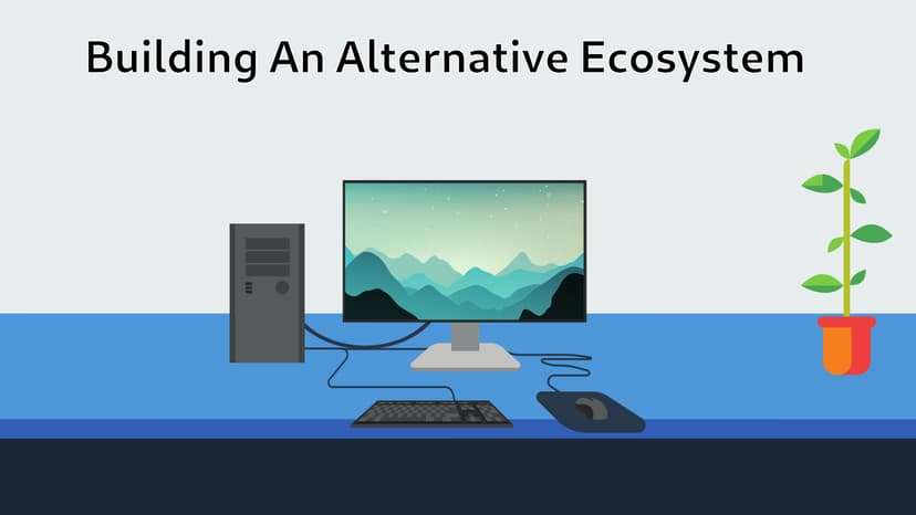 Building an Alternative Ecosystem